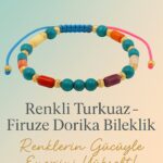 Sertifikalı Renkli Turkuaz Dorika Firuze Taşı Bileklik – Renklerin Gücüyle Ruhunu Parlat